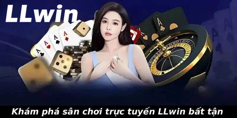 Khám phá sân chơi trực tuyến LLwin bất tận