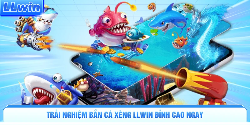 Trải nghiệm bắn cá xèng LLWIN đỉnh cao ngay